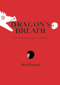 Dragon’s Breath: and Other True Stories by MariNaomi