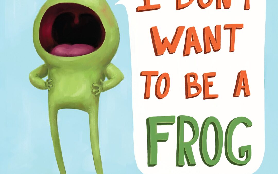 I Don’t Want to Be a Frog